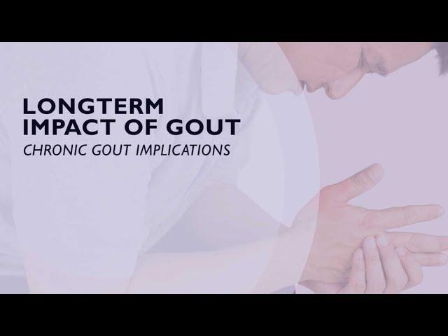 Longterm Impact of Gout - Chronic Gout Implications (4 of 6)