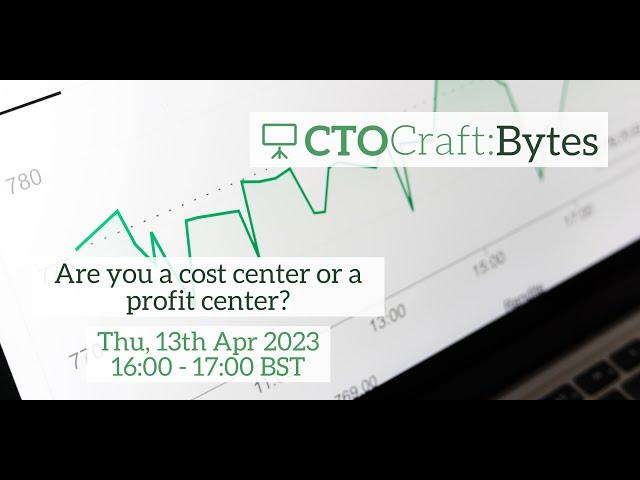 CTO Craft Bytes: Are you a cost center or a profit center?