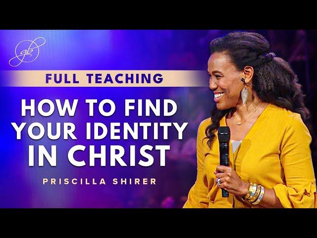 Priscilla Shirer: The Importance of Finding Your Identity in Christ