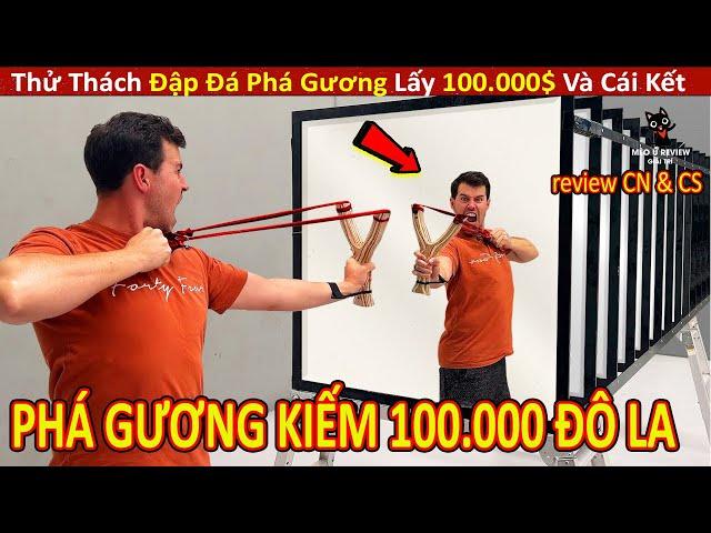 Hội Báo Thủ Thử Thách Đập Đá Phá Gương Lấy 100.000$ Và Cái Kết || Review Con Người Và Cuộc Sống