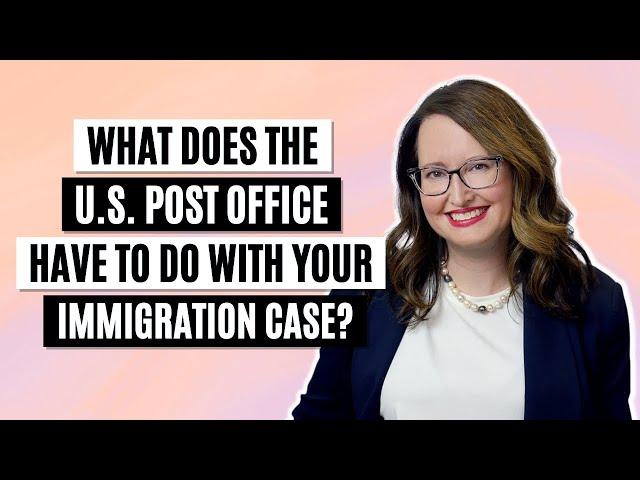What does the U.S. Post Office have to do with your immigration case?
