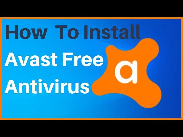 How To Install Avast Free Antivirus On Windows 10 And Run Your First Scan