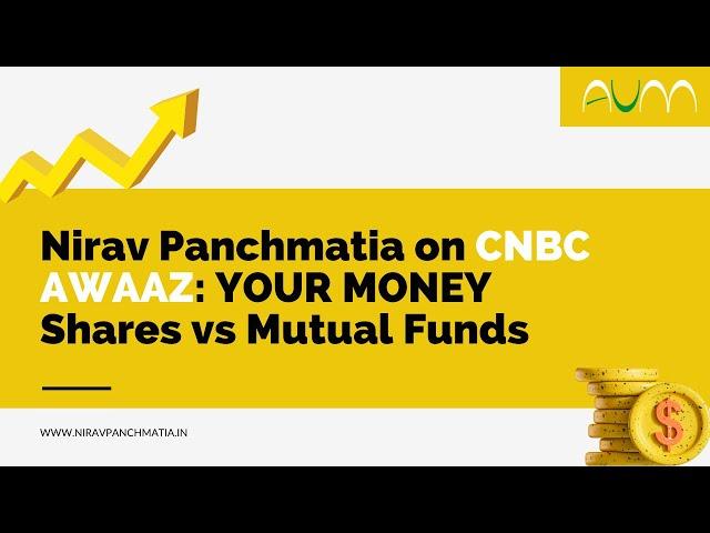 Nirav Panchmatia on CNBC Shares vs Mutual Funds