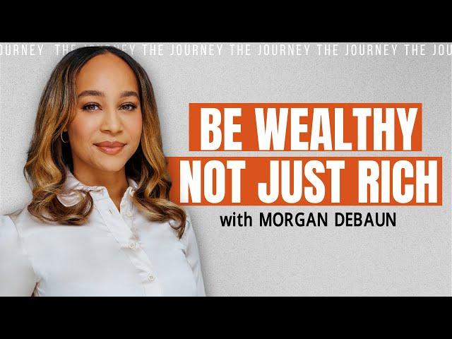 Wealthy vs. Rich Mindset: Redefining Your Success Mindset | The Journey Podcast