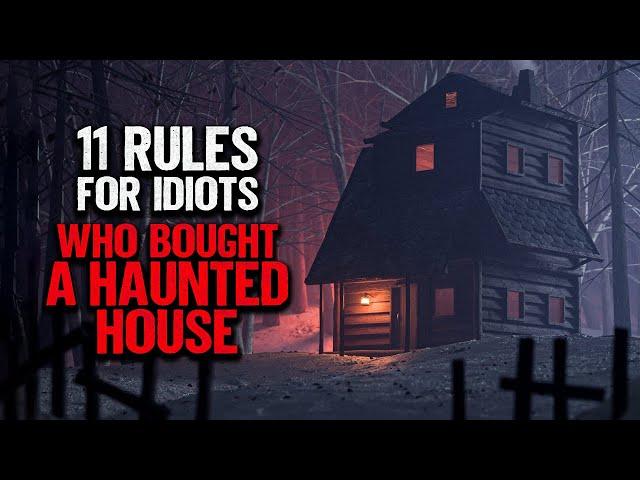 "11 Rules For Idiots Who Bought A Haunted House" | Creepypasta | Scary Story