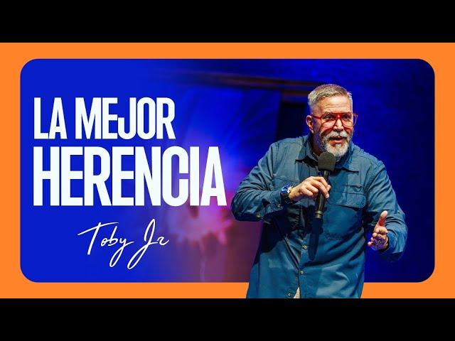 La mejor herencia - Pastor Toby Jr.