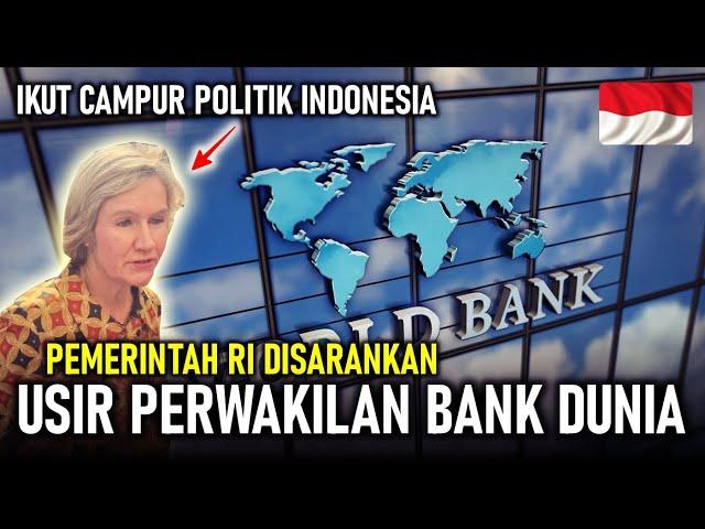 TIBA² IKUT CAMPUR POLITIK RI !! PEMERINTAH RI DISARANKAN USIR PERWAKILAN BANK DUNIA DARI INDONESIA