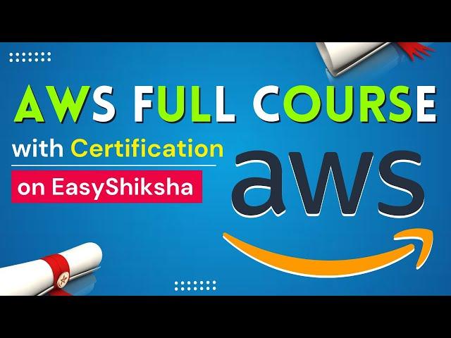 AWS Full Course with Certificates on EasyShiksha