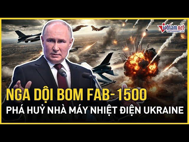 Nga tiếp tục dội bom lượn AB-1500 san phẳng nhà máy điện Kurakhove, nghiền nát phòng tuyến Ukraine