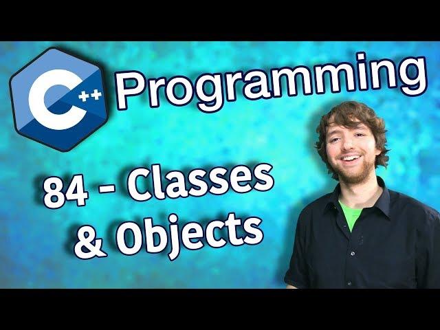 C++ Programming Tutorial 84 - Classes And Objects