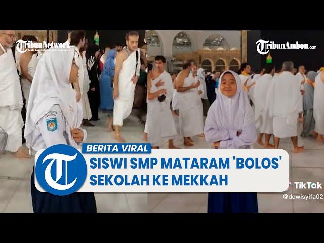 Viral Siswi SMP di Mataram 'Bolos' Sekolah ke Mekkah