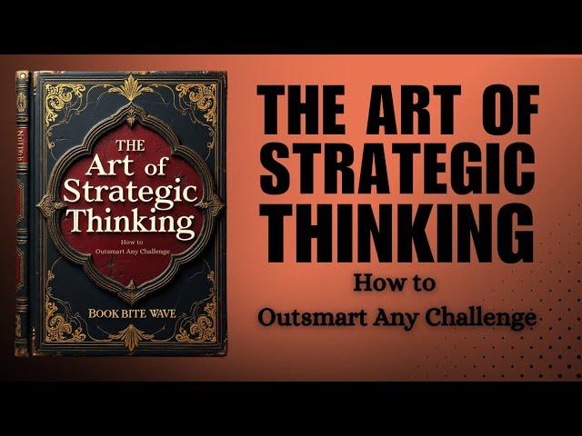 The Art of Strategic Thinking: How to Outsmart Any Challenge (Audiobook)