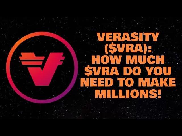 VERASITY ($VRA): HOW MUCH $VRA DO YOU NEED TO MAKE MILLIONS!
