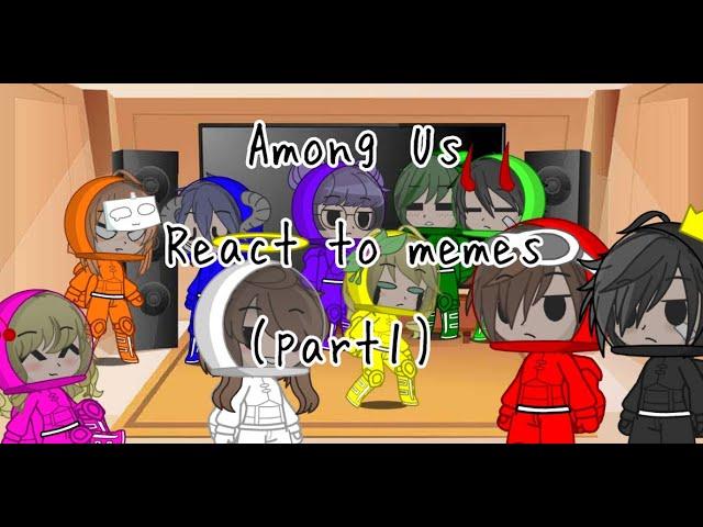 •Among us react to memes (Part 1)•