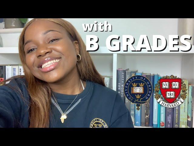 How I got into Oxford (for undergrad) and Harvard (for postgrad) with B grades at A-Level!.