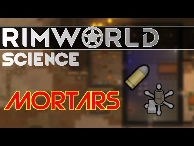 RimWorld Science Alpha 17: Mortars — RimWorld Alpha 17 Mortar and Shell SCIENCE!!!