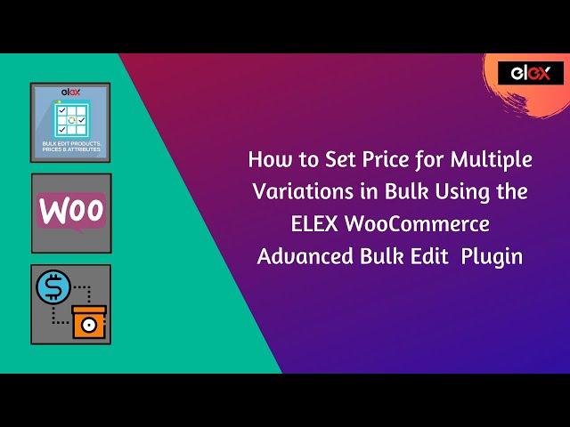 How to Set Price for Multiple Variations Using the ELEX WooCommerce Advanced Bulk Edit  Plugin