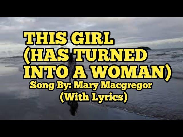 THIS GIRL (HAS TURNED INTO A WOMAN). SONG BY: MARY MACGREGOR. "WITH LYRICS"