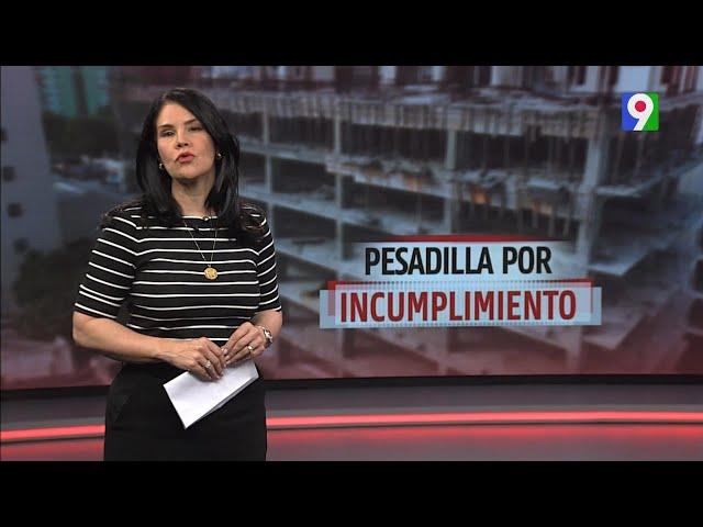 Pesadilla por incumplimiento | El Informe con Alicia Ortega