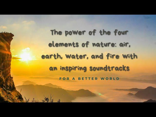 The power of the four elements of nature: air, earth, water, and fire with an inspiring soundtrack!