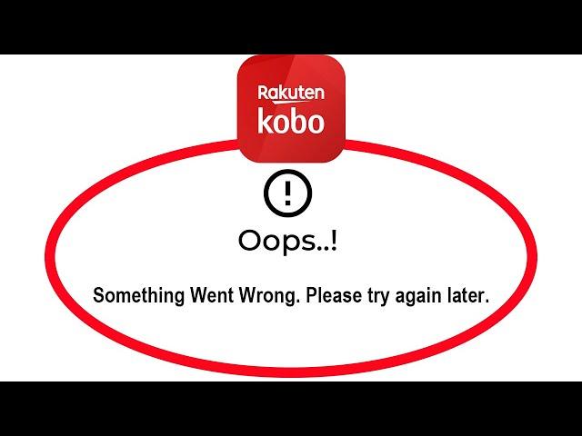 Fix Kobo Books Oops Something Went Wrong Error in Android & Ios - Please Try Again Later