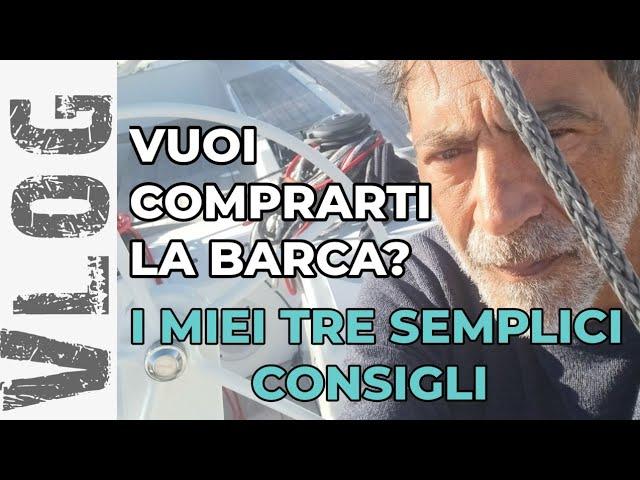 VUOI COMPRARTI LA BARCA A VELA? Ascolta i miei TRE CONSIGLI