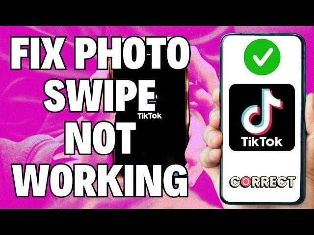 How To Fix TikTok Photo Swipe Not Working