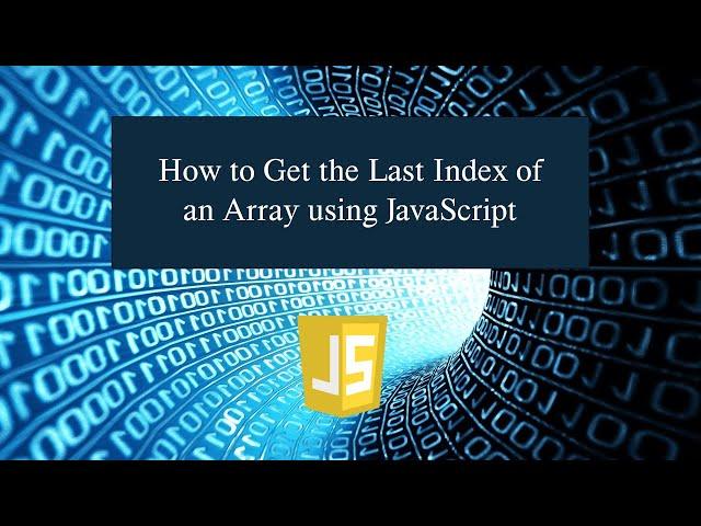 How to Get the Last Index of an Array using JavaScript