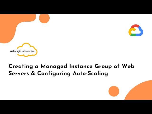 Creating a Managed Instance Group of Web Servers & Configuring Auto-Scaling