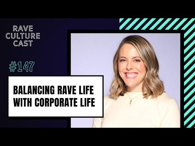 Navigating Corporate Life as a Raver @thecorporateraver | Rave Culture Cast Ep. 147