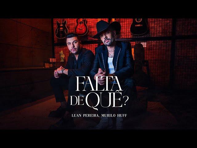 Luan Pereira ft. @MuriloHuff - FALTA DE QUÊ? (Clipe Oficial)