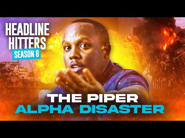 The Piper Alpha Disaster - Headline Hitters Season 8 Finale