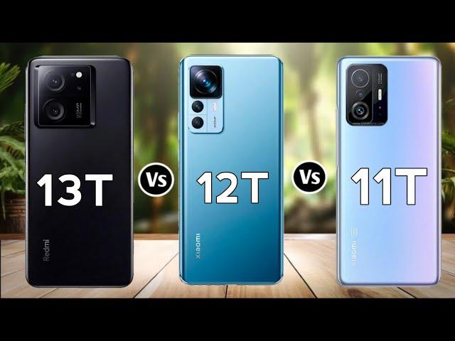 Xiaomi 13T Vs Xiaomi 12T Vs Xiaomi 11T