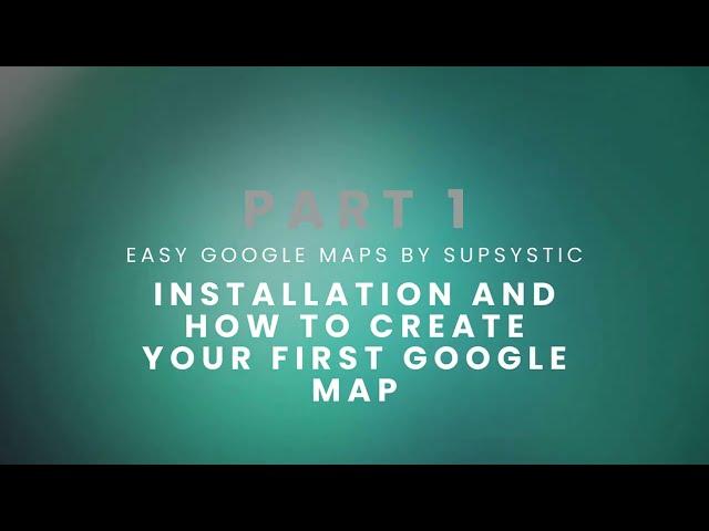 Supsystic Easy Google Maps Plugin Tutorial - Part 1: Basic Installation & Creating Your First Map