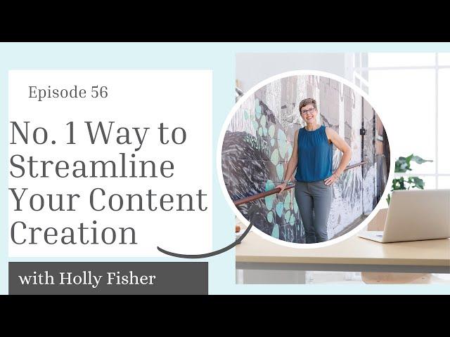 Episode 56: The No. 1 Way to Streamline Your Content Creation