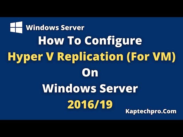How To Configure Hyper V Replication For Virtual Machine
