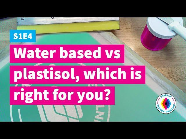 S1E4 - Water based vs plastisol, which is right for you? - Startup Screen Printing Podcast