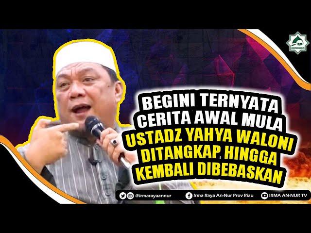 BEGINI TERNYATA CERITA AWAL MULA USTADZ YAHYA WALONI DITANGKAP HINGGA KEMBALI DIBEBASKAN