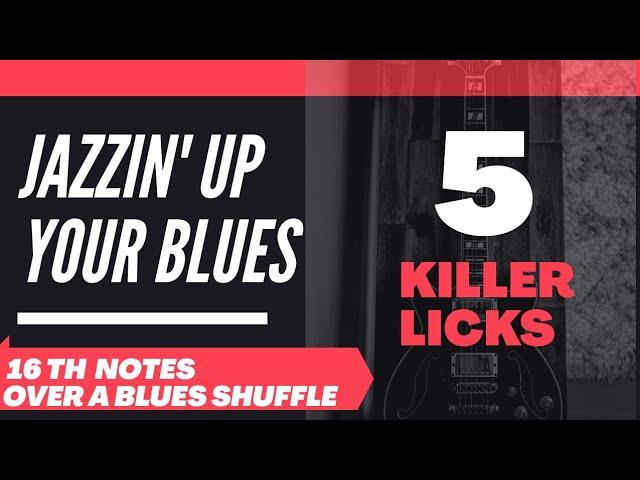 Jazzin' Up Your Blues-16th Notes Over a Blues Shuffle - 5 Killer Licks