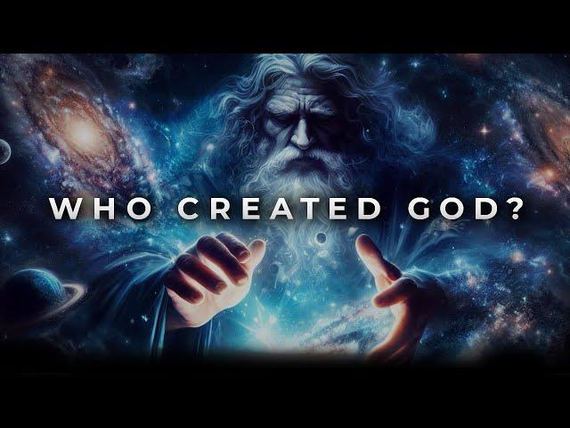 Who created God, if God created the universe?