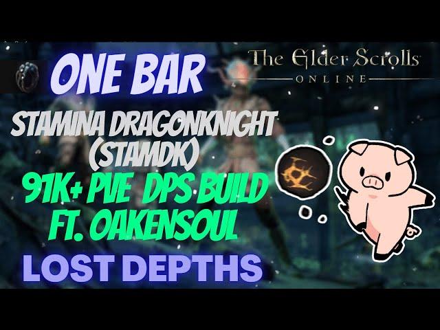 ESO One Bar Stamina Dragonknight (Stamdk) 91k+ DPS PVE Build Ft. Oakensoul Ring Lost Depths DLC