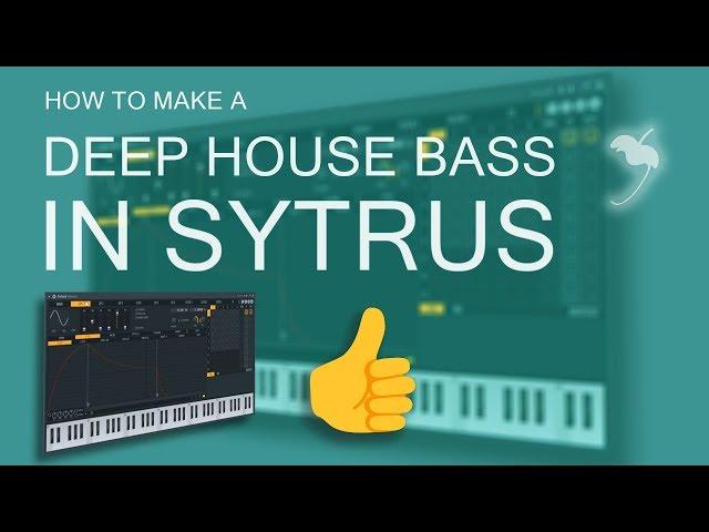 How to Make a Deep House Bass in FL Studio | Sytrus