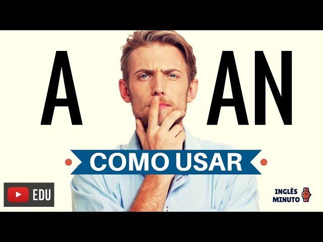 A ou AN? Quando usar e como usar? - Inglês Minuto