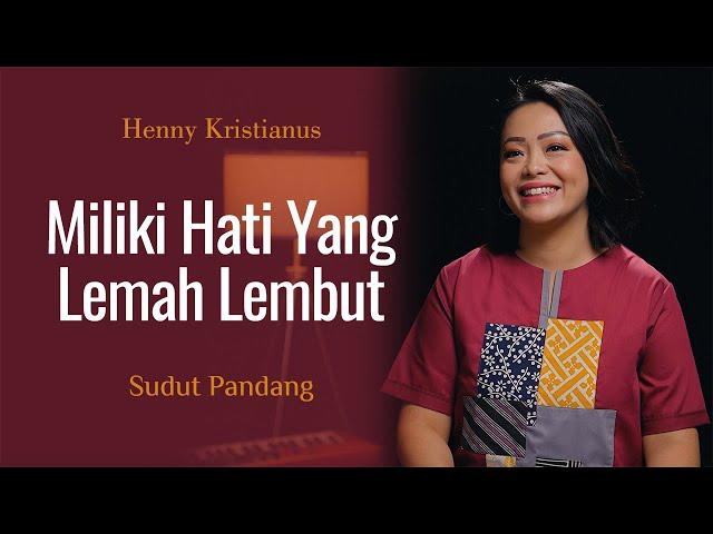 Miliki Hati Yang Lemah Lembut - Henny Kristianus