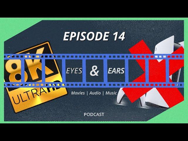 IS 8K ON THE WAY OUT? | Eyes & Ears Podcast Episode 14