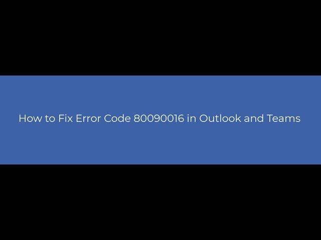 How to Fix Error Code 80090016 in Outlook and Teams