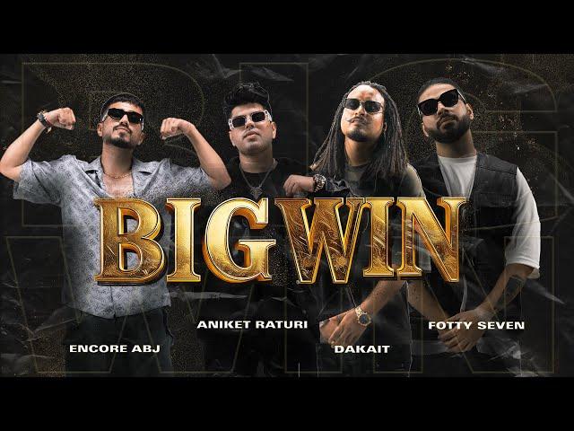 Big Win | Aniket Raturi x Encore ABJ x DAKAIT x Fotty Seven | Prod. Eyepatch | Official Music Video