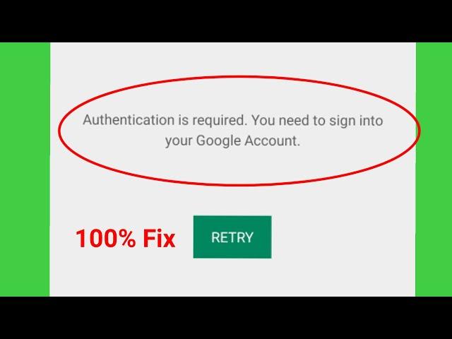 Google Play Store Fix Authentication is required. You need to sign into your Google Account Retry