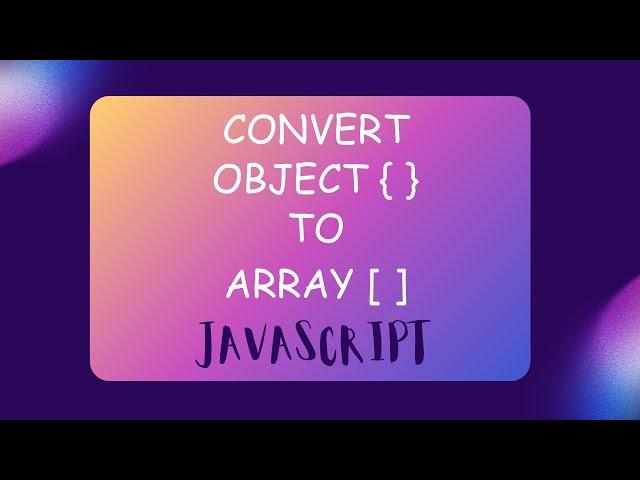 Convert Object { } to Array [ ] in JavaScript | JavaScript Interview Question