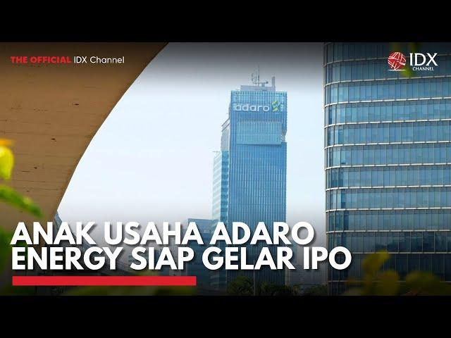 Anak Usaha Adaro Energy Siap Gelar IPO | IDX CHANNEL